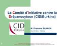 M. Dramane BANAON Coordinateur National Le Comité d’Initiative contre la Drépanocytose (CID/Burkina) 1 R é c é piss é N° 2006-129/MATD/SG/DGLPAP/DOASOC.