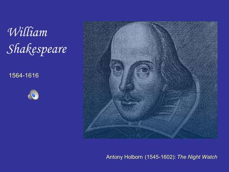 William Shakespeare Antony Holborn (1545-1602): The Night Watch 1564-1616.