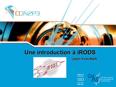 Une introduction à iRODS (Jean-Yves Nief). Introduction à iRODS - JI 08 - Obernai2 Introduction à iRODS Collaborations scientifiques internationales: