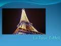 La Tour Eiffel La Tour Eiffel est considérée comme le symbole de la ville de Paris.