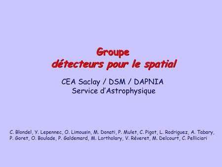 CEA Saclay / DSM / DAPNIA Service d’Astrophysique Groupe détecteurs pour le spatial C. Blondel, Y. Lepennec, O. Limousin, M. Donati, P. Mulet, C. Pigot,