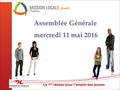 Le 1 er réseau pour l’emploi des jeunes Assemblée Générale mercredi 11 mai 2016.