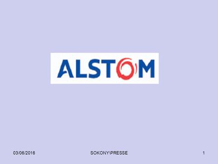 03/06/2016SOKONY\PRESSE1. 03/06/2016SOKONY\PRESSE2 Alstom, anciennement GEC Alstom, originellement Alstom, est un groupe industriel français spécialisé.