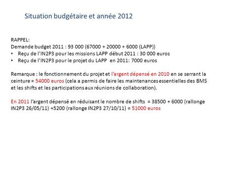 RAPPEL: Demande budget 2011 : 93 000 (67000 + 20000 + 6000 (LAPP)) Reçu de l’IN2P3 pour les missions LAPP début 2011 : 30 000 euros Reçu de l’IN2P3 pour.
