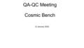 QA-QC Meeting Cosmic Bench 11 January 2016. Aim of the Cosmic Bench Efficiency characterisation Identify problems along the whole detection chain: dead.