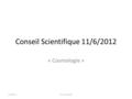 Conseil Scientifique 11/6/2012 « Cosmologie » CS cosmologie11/06/12.