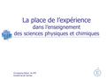 La place de l’expérience dans l’enseignement des sciences physiques et chimiques Christophe Réhel IA-IPR Académie de Nantes.