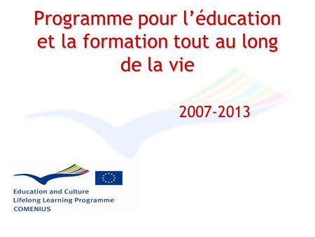 Programme pour l’éducation et la formation tout au long de la vie 2007-2013.