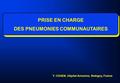 PRISE EN CHARGE DES PNEUMONIES COMMUNAUTAIRES Y. COHEN, Hôpital Avicenne, Bobigny, France.