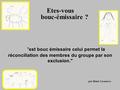 Par Rémi Casanova est bouc émissaire celui permet la réconciliation des membres du groupe par son exclusion. Etes-vous bouc-émissaire ?