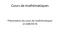 Cours de mathématiques Présentation du cours de mathématiques en GIN/VE FA.