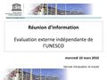 Internal Oversight Service Réunion d’information Evaluation externe indépendante de l’UNESCO mercredi 10 mars 2010 Service d’évaluation et d’audit.