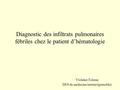Diagnostic des infiltrats pulmonaires fébriles chez le patient d’hématologie Violaine Tolsma DES de médecine interne (grenoble)