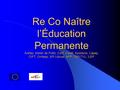 Re Co Naître l’Éducation Permanente Arefep, Atelier de Préfo, Corif, Creafi, Episteme, Capep, OIFT, Omfpep, IEP Littoral, APP, CEP/TVL, ILEP.