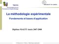 M. Bétrancourt et C. Rebetez - Méthodologie expérimentale Diplôme MALTT Année 2007-2008 La méthodologie expérimentale Fondements et bases d’application.