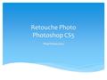 Retouche Photo Photoshop CS5 Phot’Oniris 2013.  Photoshop est un logiciel de retouche, de traitement et de dessin assisté par ordinateur édité par Adobe.