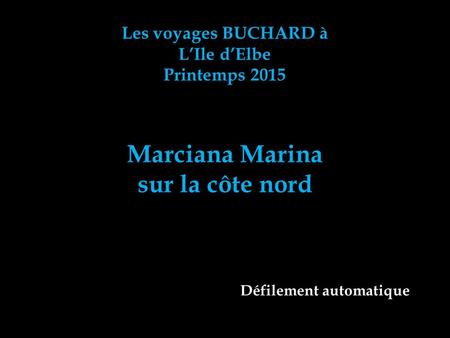 Les voyages BUCHARD à L’Ile d’Elbe Printemps 2015 Marciana Marina sur la côte nord Défilement automatique.