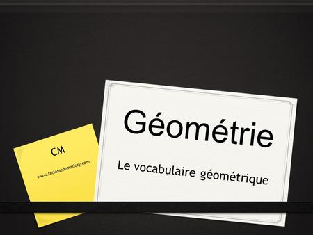 Géométrie Le vocabulaire géométrique CM www.laclassedemallory.com.