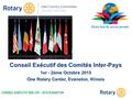 Conseil Exécutif des Comités Inter-Pays 1er - 2ème Octobre 2015 One Rotary Center, Evanston, Illinois CONSEIL EXÉCUTIF DES CIP – 2015 EVANSTON.