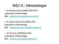 MS1.5 : Hématologie Dr Nicolas GUILLAUME (MCU-PH) Laboratoire d’hématologie Mail : Dr Jean-François.