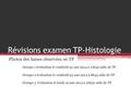 Révisions examen TP-Histologie Photos des lames observées en TP Groupe 1 évaluation le vendredi 23 mai 2014 à 10h30 salle de TP Groupe 2 évaluation le.