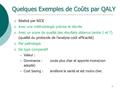 1 Quelques Exemples de Coûts par QALY  Réalisé par NICE  Avec une méthodologie précise et décrite  Avec un score de qualité des résultats obtenus (entre.