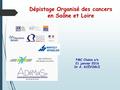 Dépistage Organisé des cancers en Saône et Loire FMC Chalon s/s 21 janvier 2016 Dr A. KOÏVOGUI.