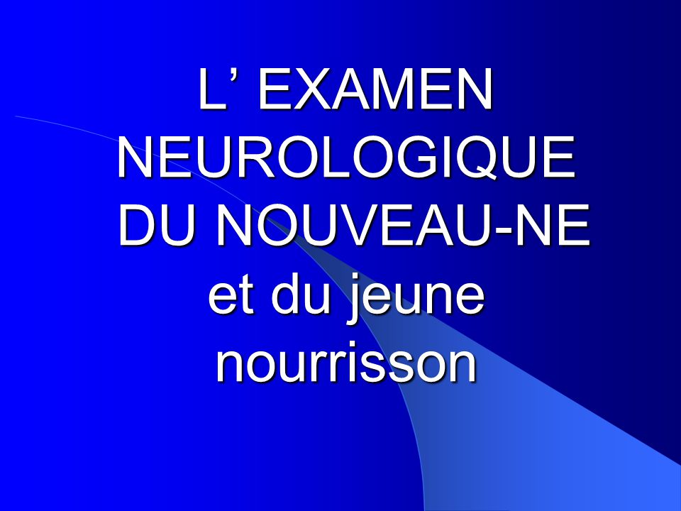 L Examen Neurologique Du Nouveau Ne Et Du Jeune Nourrisson Ppt Video Online Telecharger