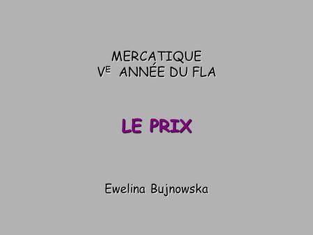 MERCATIQUE V E ANNÉE DU FLA LE PRIX Ewelina Bujnowska.