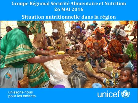 1 Groupe Régional Sécurité Alimentaire et Nutrition 26 MAI 2016 Situation nutritionnelle dans la région.