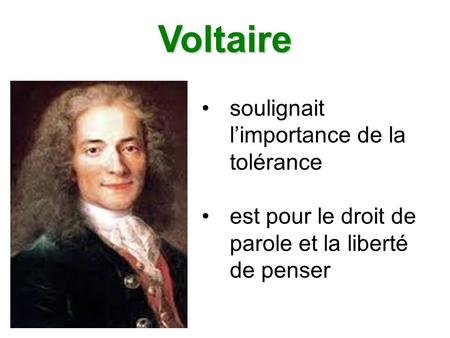 Voltaire soulignait l’importance de la tolérance est pour le droit de parole et la liberté de penser.
