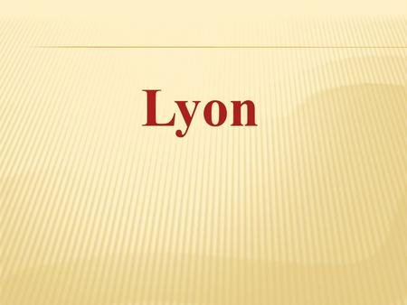 Lyon. Le plan de Lyon  La ville se trouve au confluent du Rhône et de la Saône.