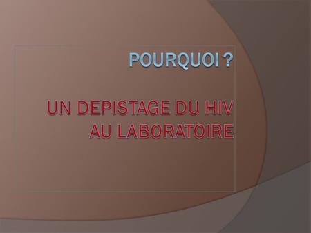 ETAT ACTUEL DE LA PANDEMIE HIV EN FRANCE EN 2015  D’après les études faites par l’Institut de Veille Sanitaire -6 200 personnes découvrent leur séropositivité.