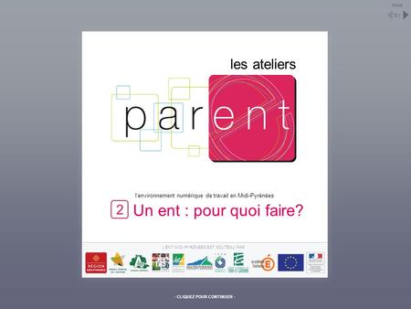 Les ateliers l’environnement numérique de travail en Midi-Pyrénées L’ENT MIDI-PYRÉNÉES EST SOUTENU PAR Un ent : pour quoi faire? 1 /7 PAGE - CLIQUEZ POUR.