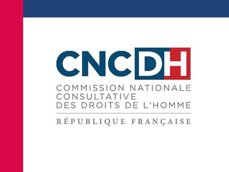 La CNCDH Les « Principes de Paris » La réforme du Conseil des Droits de l’Homme des Nations unies Demande à tous les états de créer une INDH indépendante.