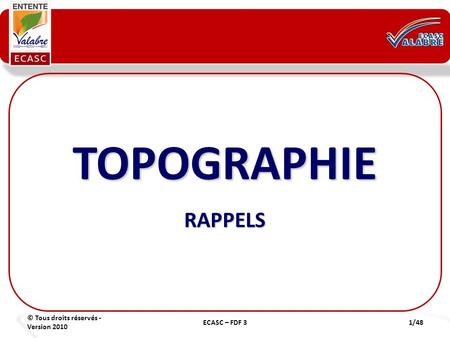 TOPOGRAPHIE RAPPELS © Tous droits réservés - Version 2010