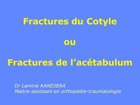 Fractures du Cotyle ou Fractures de l’acétabulum