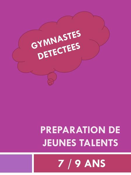 PREPARATION DE JEUNES TALENTS 7 / 9 ANS GYMNASTES DETECTEES.