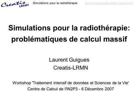 pour la radiothérapie Simulations pour la radiothérapie: problématiques de calcul massif Laurent Guigues.
