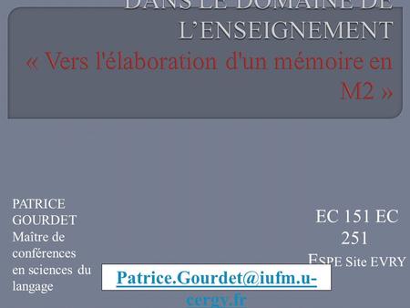 EC 151 EC 251 E SPE Site EVRY cergy.fr PATRICE GOURDET Maître de conférences en sciences du langage.