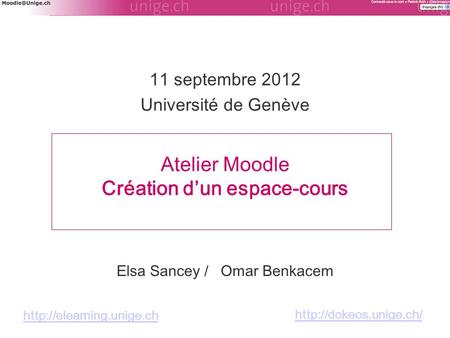 Atelier Moodle Création d’un espace-cours 11 septembre 2012 Université de Genève  Elsa Sancey / Omar Benkacem
