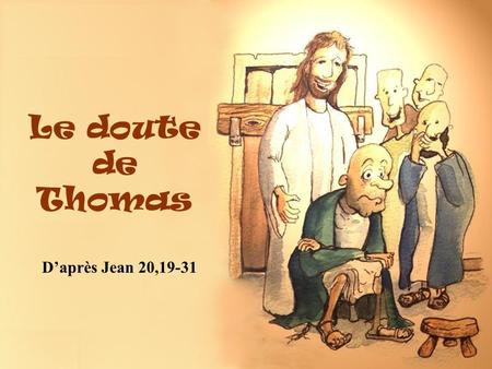 Le doute de Thomas D’après Jean 20,19-31. Le soir de ce premier jour de la semaine, les disciples étaient rassemblés. Ils avaient verrouillé les portes.