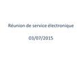 Réunion de service électronique 03/07/2015. Budget 2015: 35500€ demandés, 31500€ obtenus : différence sur le fonctionnement. 16000€ licences cadence (impayé).