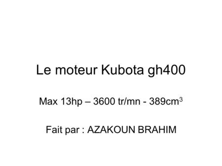 Max 13hp – 3600 tr/mn - 389cm3 Fait par : AZAKOUN BRAHIM