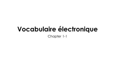Vocabulaire électronique Chapter 1-1. Hello Bonjour.