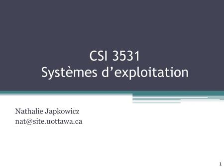 CSI 3531 Systèmes d’exploitation Nathalie Japkowicz 1.
