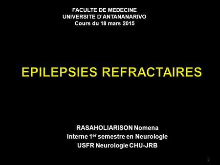 RASAHOLIARISON Nomena Interne 1 er semestre en Neurologie USFR Neurologie CHU-JRB FACULTE DE MEDECINE UNIVERSITE D’ANTANANARIVO Cours du 18 mars 2015 1.
