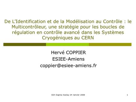 CEA Dapnia Saclay 24 Janvier 20081 Hervé COPPIER ESIEE-Amiens De L’Identification et de la Modélisation au Contrôle : le Multicontrôleur,