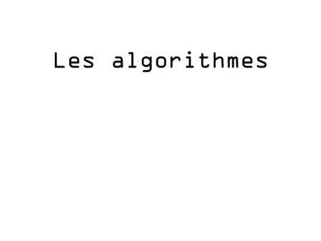 Les algorithmes. Un algorithme est une suite d’instructions qui permet d’obtenir un résultat.