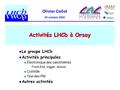 Olivier Callot 20 octobre 2005 Activités LHCb à Orsay Le groupe LHCb Activités principales Électronique des calorimètres Front-End, trigger, lecture Contrôle.